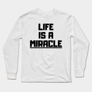 Life is a miracle Long Sleeve T-Shirt